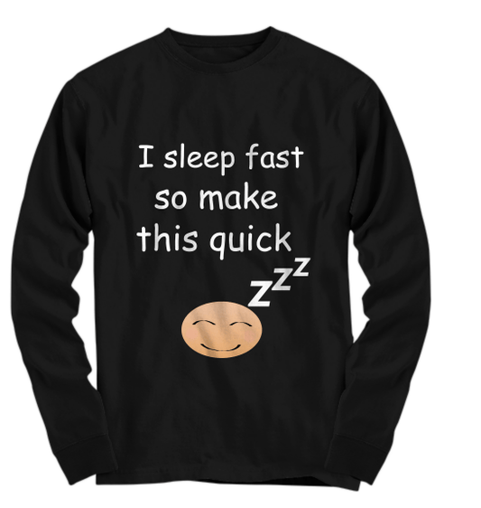 I Sleep Fast Long Sleeve Tee - Ebby Eb Designs